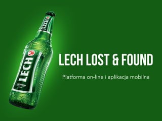 LECH Lost & Found
	
  

Platforma on-line i aplikacja mobilna

 