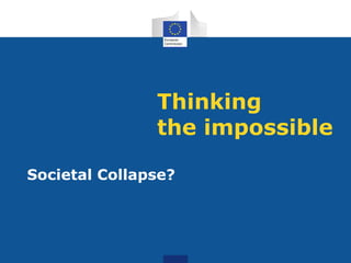 Thinking
the impossible
Societal Collapse?
 