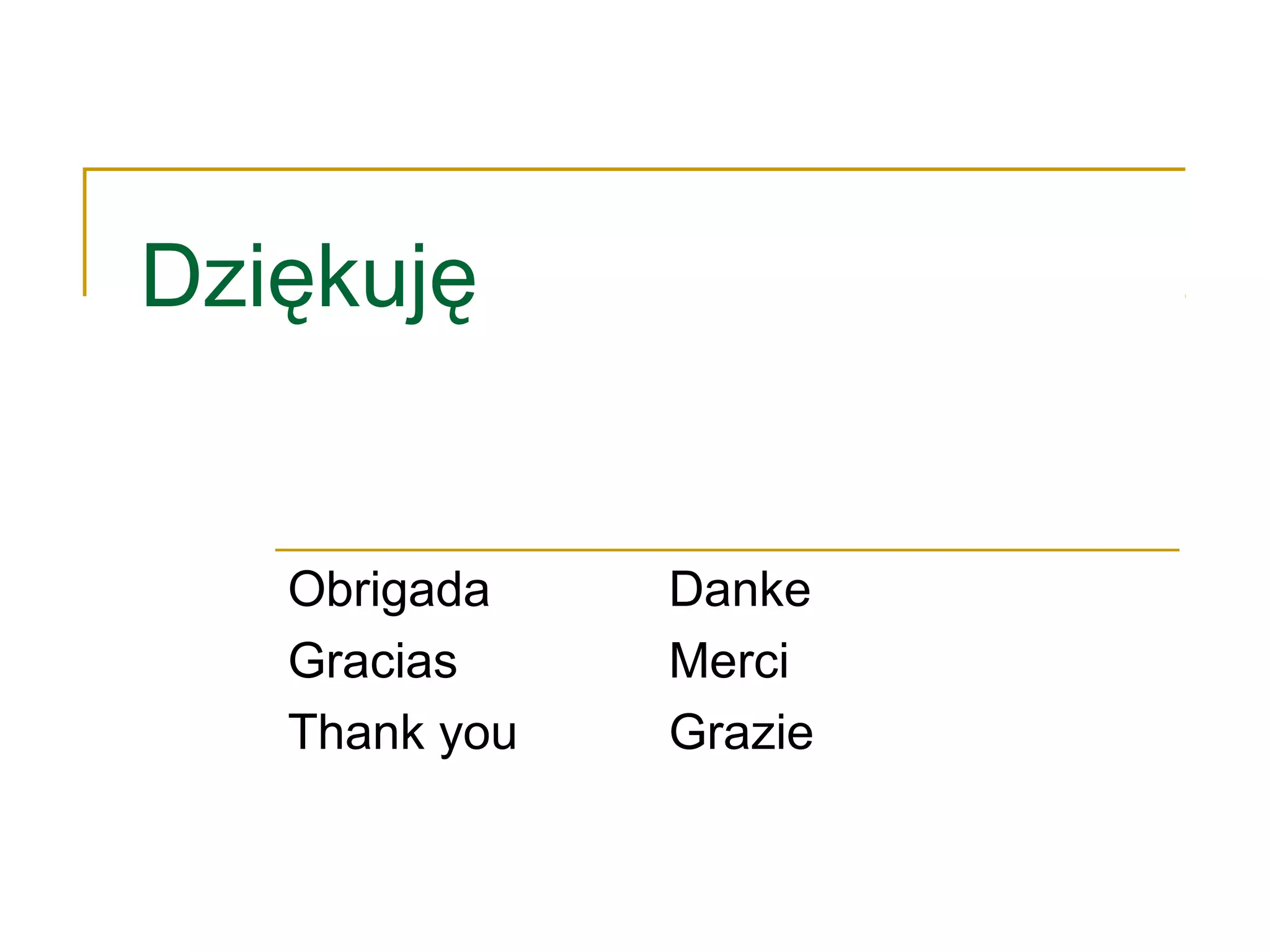 Dziękuję
Obrigada Danke
Gracias Merci
Thank you Grazie
 