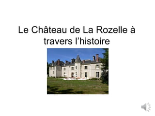 Le Château de La Rozelle à
travers l’histoire

1

 