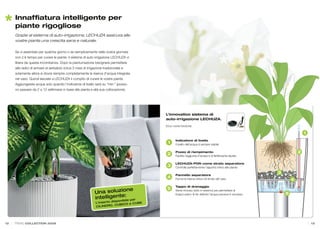 Innafﬁatura intelligente per
     piante rigogliose
     Grazie al sistema di auto-irrigazione, LECHUZA assicura alle
     vostre piante una crescita sana e naturale.

     Se vi assentate per qualche giorno o se semplicemente nella vostra giornata
     non c’è tempo per curare le piante, il sistema di auto-irrigazione LECHUZA vi
     libera da questa incombenza. Dopo la piantumazione bisognerà permettere
     alle radici di arrivare al serbatoio (circa 3 mesi di irrigazione tradizionale) e
     solamente allora si dovrà riempire completamente la riserva d’acqua integrata
     nel vaso. Quindi lasciate a LECHUZA il compito di curare le vostre piante.
     Aggiungerete acqua solo quando l’indicatore di livello sarà su “min.” (posso-
     no passare da 2 a 12 settimane in base alla pianta e alla sua collocazione).




                                                                                                L’innovativo sistema di
                                                                                                auto-irrigazione LECHUZA.
                                                                                                Ecco come funziona:

                                                                                                                                                                                1
                                                                                                      Indicatore di livello
                                                                                                 1    Il livello dell’acqua è sempre visibile

                                                                                                      Pozzo di riempimento                                                  2
                                                                                                 2    Facilita l’aggiunta d’acqua e di fertilizzante liquido

                                                                                                      LECHUZA-PON come strato separatore
                                                                                                 3    Controlla perfettamente l’apporto idrico alle piante
                                                                                                                                                                3
                                                                                                      Pannello separatore
                                                                                                 4    Forma la riserva idrica nel fondo del vaso                        4
                                                                                                      Tappo di drenaggio
                                                                               ne                5
                                                                Una soluzio
                                                                                                      Viene rimosso (solo in esterno) per permettere al
                                                                                                                                                                    5
                                                                             :
                                                                intelligente ile per
                                                                                                      troppo-pieno di far deﬂuire l’acqua piovana in eccesso.

                                                                           ib spon
                                                                 L’inserto di             UBE
                                                                                UBICO e C
                                                                 C ILINDRO, C




12   TREND COLLECTION 2009                                                                                                                                                          13
 