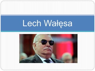 Lech Wałęsa
 