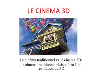 LE CINEMA 3D  Le cinéma traditionnel vs le cinéma 3D: le cinéma traditionnel résiste face à la révolution du 3D 