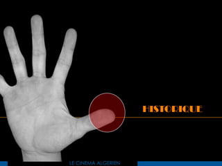 HISTORIQUE




LE CINEMA ALGERIEN
 