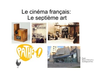 Le cinéma français:  Le septième art Paupst Merci à l’ECLAT et Azurlingua de Nice 