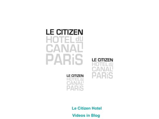 Le Citizen  Hotel Videos  in Blog 