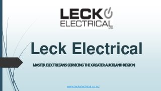 Leck Electrical
MASTER ELECTRICIANS SERVICING THE GREATER AUCKLAND REGION
www.leckelectrical.co.nz
 