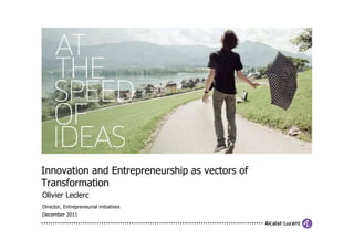 Innovation and Entrepreneurship as vectors of
Transformation
Olivier Leclerc
Director, Entrepreneurial initiatives
December 2011
 