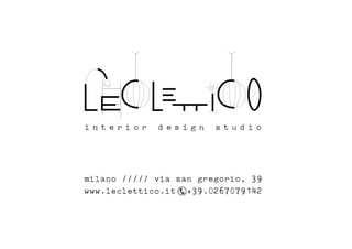 interior     design     studio




milano ///// via san gregorio, 39
www.leclettico.it +39.0267079142
 