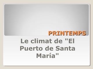 PRINTEMPSPRINTEMPS
Le climat de "El
Puerto de Santa
María"
 