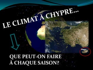 LE CLIMAT À CHYPRE…,[object Object],QUE PEUT-ON FAIRE À CHAQUE SAISON?,[object Object]