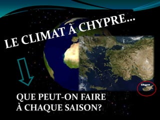 LE CLIMAT À CHYPRE… QUE PEUT-ON FAIRE À CHAQUE SAISON? 