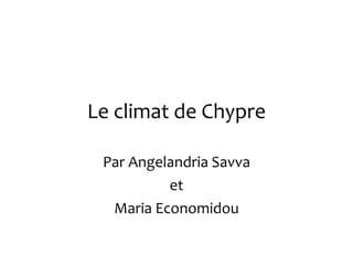Le climat de Chypre Par Angelandria Savva et Maria Economidou 