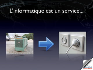 L’informatique est un service...
 