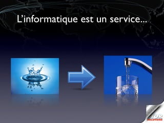 L’informatique est un service...
 