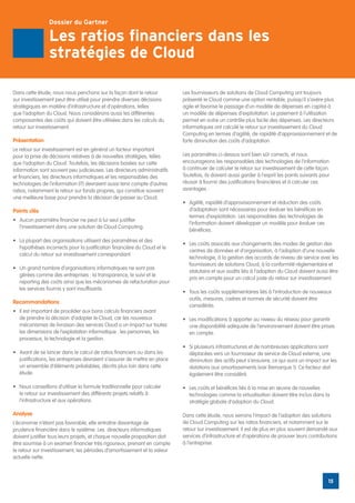 Dossier du Gartner

                 Les ratios financiers dans les
                 stratégies de Cloud

Dans cette étude, nous nous penchons sur la façon dont le retour            Les fournisseurs de solutions de Cloud Computing ont toujours
sur investissement peut être utilisé pour prendre diverses décisions        présenté le Cloud comme une option rentable, puisqu’il s’avère plus
stratégiques en matière d’infrastructure et d’opérations, telles            agile et favorise le passage d’un modèle de dépenses en capital à
que l’adoption du Cloud. Nous considérons aussi les différentes             un modèle de dépenses d’exploitation. Le paiement à l’utilisation
composantes des coûts qui doivent être utilisées dans les calculs du        permet en outre un contrôle plus facile des dépenses. Les directeurs
retour sur investissement.                                                  informatiques ont calculé le retour sur investissement du Cloud
                                                                            Computing en termes d’agilité, de rapidité d’approvisionnement et de
Présentation                                                                forte diminution des coûts d’adaptation.
Le retour sur investissement est en général un facteur important
pour la prise de décisions relatives à de nouvelles stratégies, telles      Les paramètres ci-dessus sont bien sûr corrects, et nous
que l’adoption du Cloud. Toutefois, les décisions basées sur cette          encourageons les responsables des technologies de l’information
information sont souvent peu judicieuses. Les directeurs administratifs     à continuer de calculer le retour sur investissement de cette façon.
et financiers, les directeurs informatiques et les responsables des         Toutefois, ils doivent aussi garder à l’esprit les points suivants pour
technologies de l’information (IT) devraient aussi tenir compte d’autres    réussir à fournir des justifications financières et à calculer ces
ratios, notamment le retour sur fonds propres, qui constitue souvent        avantages :
une meilleure base pour prendre la décision de passer au Cloud.
                                                                            •	 Agilité, rapidité d’approvisionnement et réduction des coûts
Points clés                                                                    d’adaptation sont nécessaires pour évaluer les bénéfices en
                                                                               termes d’exploitation. Les responsables des technologies de
•	 Aucun paramètre financier ne peut à lui seul justifier
                                                                               l’information doivent développer un modèle pour évaluer ces
   l’investissement dans une solution de Cloud Computing.
                                                                               bénéfices.
•	 La plupart des organisations utilisent des paramètres et des
                                                                            •	 Les coûts associés aux changements des modes de gestion des
   hypothèses incorrects pour la justification financière du Cloud et le
                                                                               centres de données et d’organisation, à l’adoption d’une nouvelle
   calcul du retour sur investissement correspondant.
                                                                               technologie, à la gestion des accords de niveau de service avec les
                                                                               fournisseurs de solutions Cloud, à la conformité réglementaire et
•	 Un grand nombre d’organisations informatiques ne sont pas
                                                                               statutaire et aux audits liés à l’adoption du Cloud doivent aussi être
   gérées comme des entreprises : la transparence, le suivi et le
                                                                               pris en compte pour un calcul juste du retour sur investissement.
   reporting des coûts ainsi que les mécanismes de refacturation pour
   les services fournis y sont insuffisants.
                                                                            •	 Tous les coûts supplémentaires liés à l’introduction de nouveaux
                                                                               outils, mesures, cadres et normes de sécurité doivent être
Recommandations
                                                                               considérés.
•	 Il est important de procéder aux bons calculs financiers avant
   de prendre la décision d’adopter le Cloud, car les nouveaux              •	 Les modifications à apporter au niveau du réseau pour garantir
   mécanismes de livraison des services Cloud a un impact sur toutes           une disponibilité adéquate de l’environnement doivent être prises
   les dimensions de l’exploitation informatique : les personnes, les          en compte.
   processus, la technologie et la gestion.
                                                                            •	 Si plusieurs infrastructures et de nombreuses applications sont
•	 Avant de se lancer dans le calcul de ratios financiers ou dans les          déplacées vers un fournisseur de service de Cloud externe, une
   justifications, les entreprises devraient s’assurer de mettre en place      diminution des actifs peut s’ensuivre, ce qui aura un impact sur les
   un ensemble d’éléments préalables, décrits plus loin dans cette             dotations aux amortissements (voir Remarque 1). Ce facteur doit
   étude.                                                                      également être considéré.

•	 Nous conseillons d’utiliser la formule traditionnelle pour calculer      •	 Les coûts et bénéfices liés à la mise en œuvre de nouvelles
   le retour sur investissement des différents projets relatifs à              technologies comme la virtualisation doivent être inclus dans la
   l’infrastructure et aux opérations.                                         stratégie globale d’adoption du Cloud.

Analyse                                                                     Dans cette étude, nous verrons l’impact de l’adoption des solutions
L’économie n’étant pas favorable, elle entraîne davantage de                de Cloud Computing sur les ratios financiers, et notamment sur le
prudence financière dans le système. Les directeurs informatiques           retour sur investissement. Il est de plus en plus souvent demandé aux
doivent justifier tous leurs projets, et chaque nouvelle proposition doit   services d’infrastructure et d’opérations de prouver leurs contributions
être soumise à un examen financier très rigoureux, prenant en compte        à l’entreprise.
le retour sur investissement, les périodes d’amortissement et la valeur
actuelle nette.



                                                                                                                                                  15
 