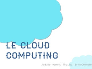 Le cloud
computing
 