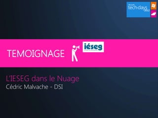 TEMOIGNAGE

L’IESEG dans le Nuage
Cédric Malvache - DSI
 