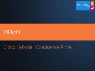 DEMO

Cloud Hybride : Coexistence Riche
 