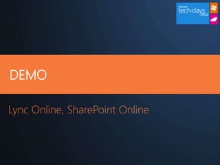 DEMO

Lync Online, SharePoint Online
 