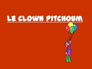Le clown Pitchoum
 