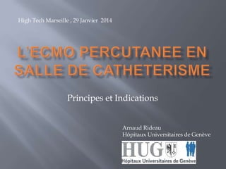 High Tech Marseille , 29 Janvier 2014

Principes et Indications
Arnaud Rideau
Hôpitaux Universitaires de Genève

 