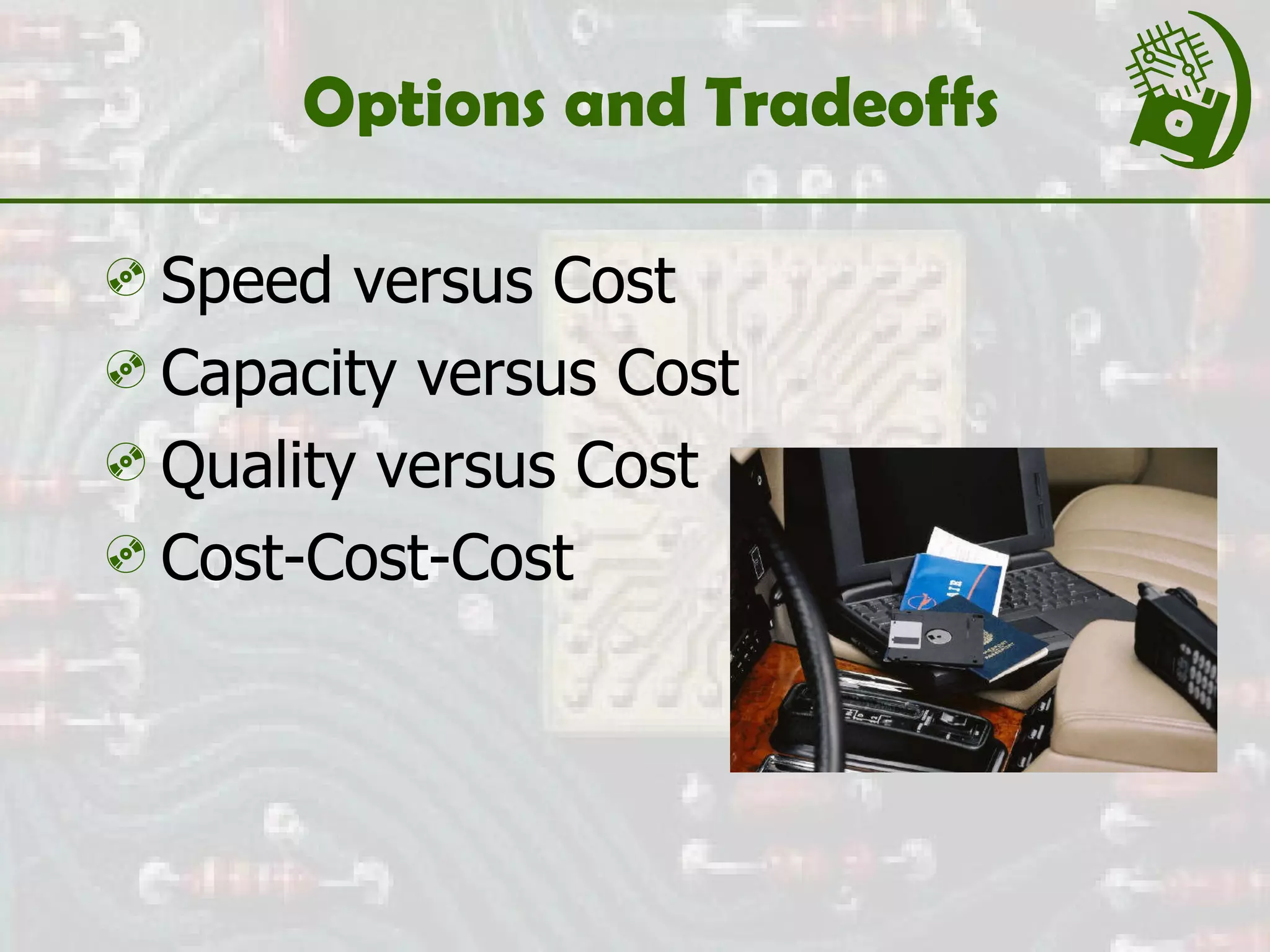 Options and Tradeoffs Speed versus Cost Capacity versus Cost Quality versus Cost Cost-Cost-Cost 