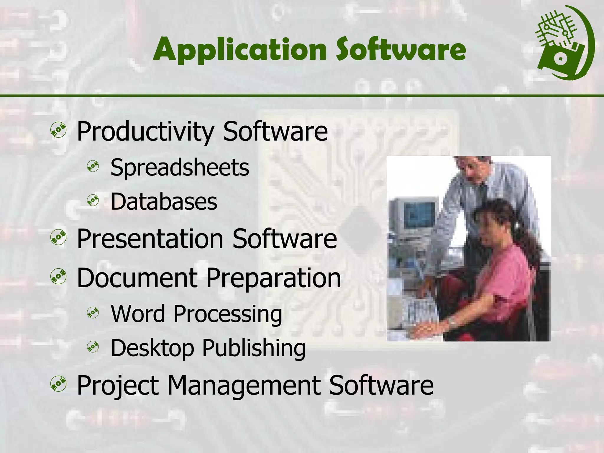 Application Software Productivity Software Spreadsheets  Databases  Presentation Software Document Preparation Word Processing Desktop Publishing Project Management Software 