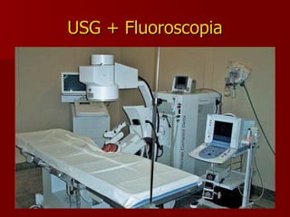 USG + Fluoroscopia 