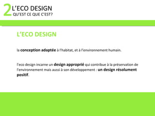 L’ECO DESIGN QU’EST CE QUE C’EST? L’ECO DESIGN la  conception   adaptée  à l’habitat, et à l’environnement humain. l’eco d...