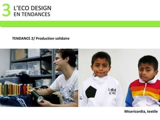 L’ECO DESIGN  EN TENDANCES TENDANCE 2/ Production solidaire Misericordia, textile 