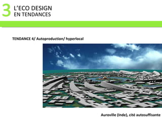 L’ECO DESIGN  EN TENDANCES TENDANCE 4/ Autoproduction/ hyperlocal Auroville (Inde), cité autosuffisante 