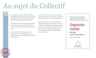 Au sujet du Collectif
10             Le Collectif est né en juillet 2009 à l’initiative de
               Christian Nibourel, président d'Accenture France et
                                                                       Le 13 mai 2011 dernier, Le Collectif a publié son
                                                                       premier ouvrage intitulé « Empreintes sociales / En
               rassemble aujourd’hui une dizaine de chefs de           finir avec le court terme » aux éditions Odile Jacob.
               grandes entreprises de nature très différente :
                                                                       Présentant ses visions, convictions et bonnes
               L’ambition du Collectif est de repenser la conduite     pratiques, Empreintes sociales a pour vocation de
               des entreprises pour changer les mentalités et          synthétiser l’ensemble de ses travaux depuis deux
               contribuer ainsi à redonner du sens à la création de    ans afin d’ouvrir le débat et d’interpeller le monde
               valeur.                                                 économique sur la nécessité de repenser la
                                                                       création de valeur et les critères d’appréciation
               Sa conviction est qu’il est plus que jamais             de la performance .
               fondamental d’inscrire l’entreprise dans une
               logique de long terme et remettre l’homme au cœur
               de ses valeurs.




       ectif



V1.3
     ll
Le co
 