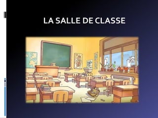 LA SALLE DE CLASSE
 