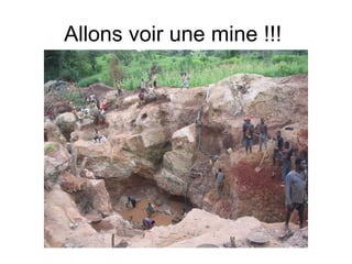 Allons voir une mine !!!
 