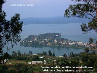 Fédération des comités de solidarité avecFédération des comités de solidarité avec
l’Afriquel’Afrique sub-sahariennesub-saharienne.. (cliquer pour avancer)(cliquer pour avancer)
Bukavu (R. D. Congo)
 