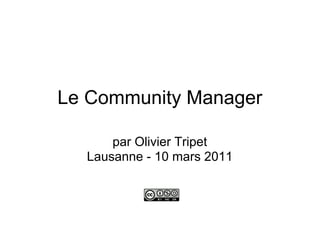 Le Community Manager

      par Olivier Tripet
  Lausanne - 10 mars 2011
 