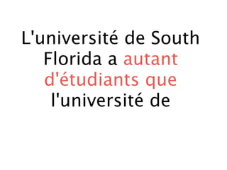 L'université de South
   Florida a autant
   d'étudiants que
    l'université de
 