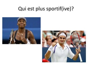 Qui est plus sportif(ive)?