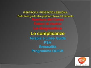 IPERTROFIA PROSTATICA BENIGNA 
Dalle linee guida alla gestione clinica del paziente 
 