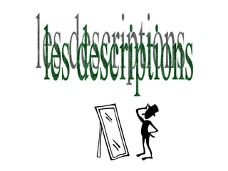 les descriptions 