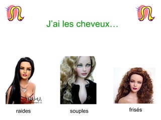 J’ai les cheveux… raides frisés souples 