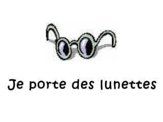 Je porte des lunettes 