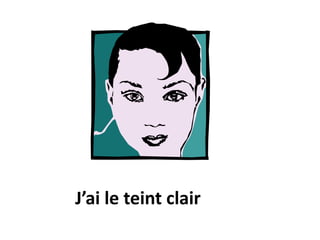 J’ai le teint clair 