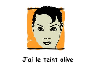 J’ai le teint olive 