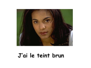 J’ai le teint brun 
