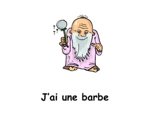 J’ai une barbe 