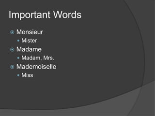 Important WordsMonsieurMisterMadameMadam, Mrs.MademoiselleMiss