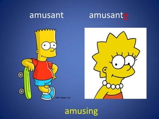amusant        amusante




          amusing
 