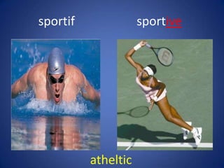 sportif              sportive




          atheltic
 